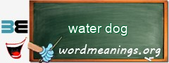 WordMeaning blackboard for water dog